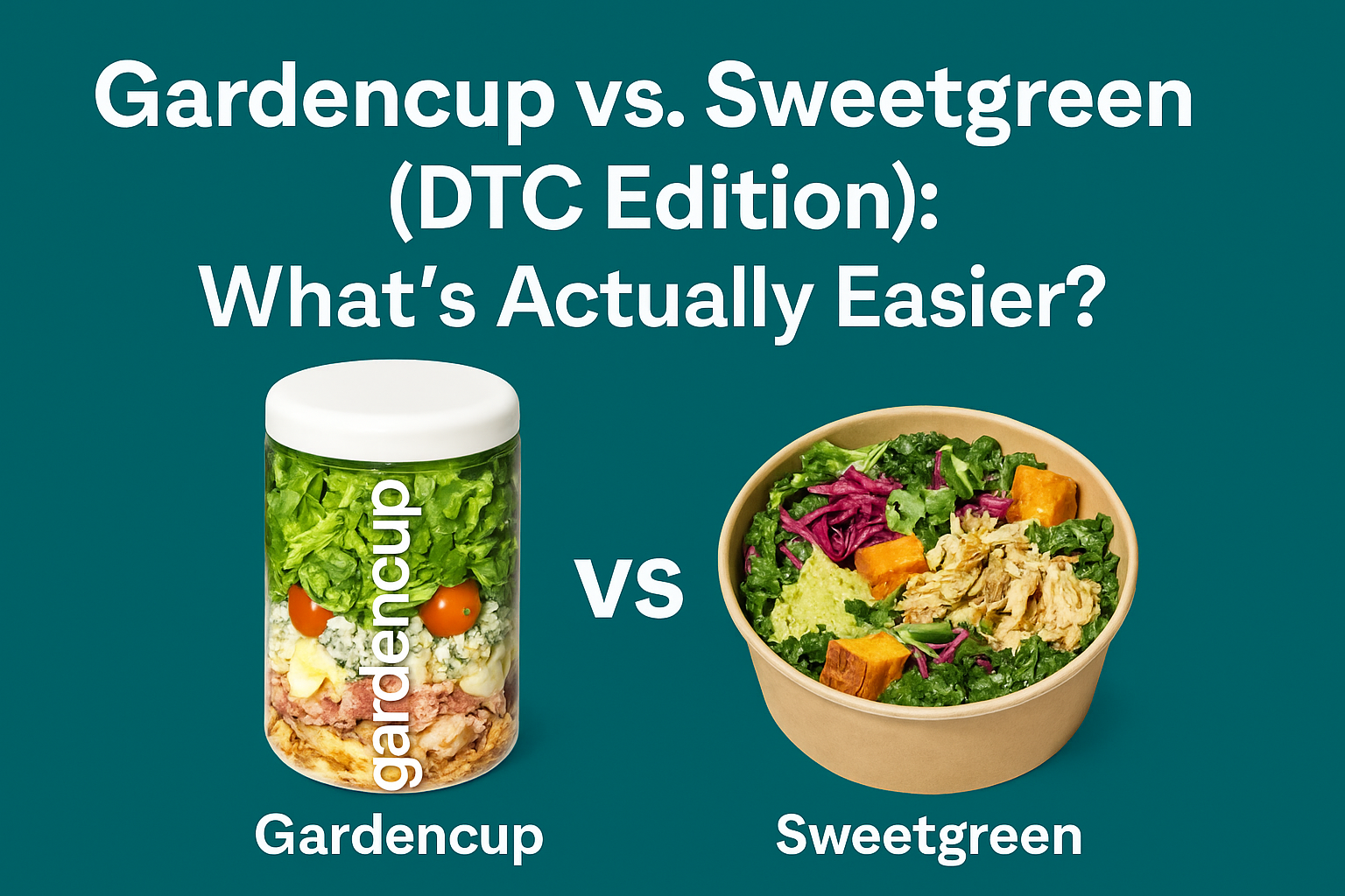 Gardencup vs. Sweetgreen (DTC Edition): What's Actually Easier?